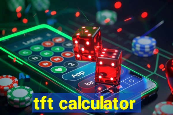 tft calculator